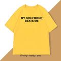 My Girlfriend Beats Me T-Shirt Cotton Short Sleeve Funny Relationship T Shirt Humor Love Tee Shirt Mens Clothing Loose Tees