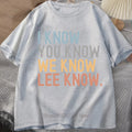 I Know You Know Lee Know Print T-shirts Summer Fashion Funny Casual Tops For Women Men Streetwear O-Neck Short Sleeve T-shirts