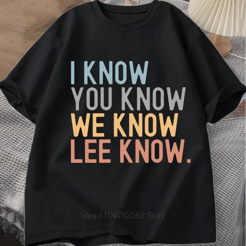I Know You Know Lee Know Print T-shirts Summer Fashion Funny Casual Tops For Women Men Streetwear O-Neck Short Sleeve T-shirts