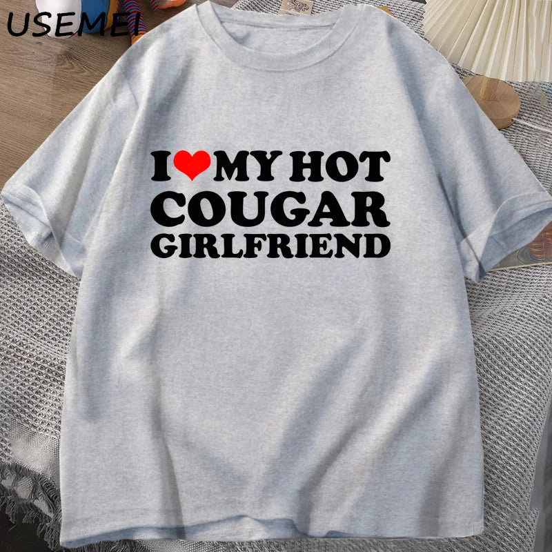 I Love My Hot Cougar Girlfriend T-Shirt Men Funny My Gf Is A Cougar Printed T Shirt Casual Short Sleeve Oneck Cotton Tees