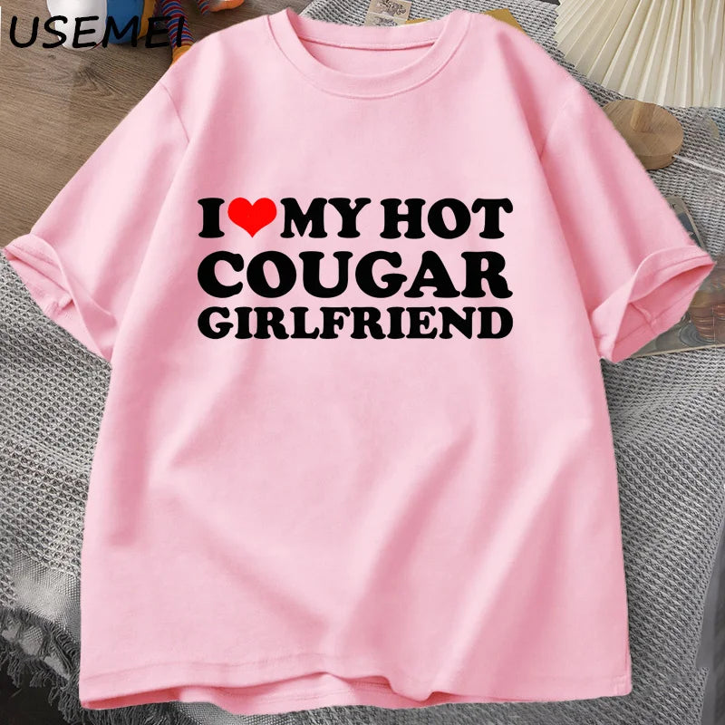 I Love My Hot Cougar Girlfriend T-Shirt Men Funny My Gf Is A Cougar Printed T Shirt Casual Short Sleeve Oneck Cotton Tees