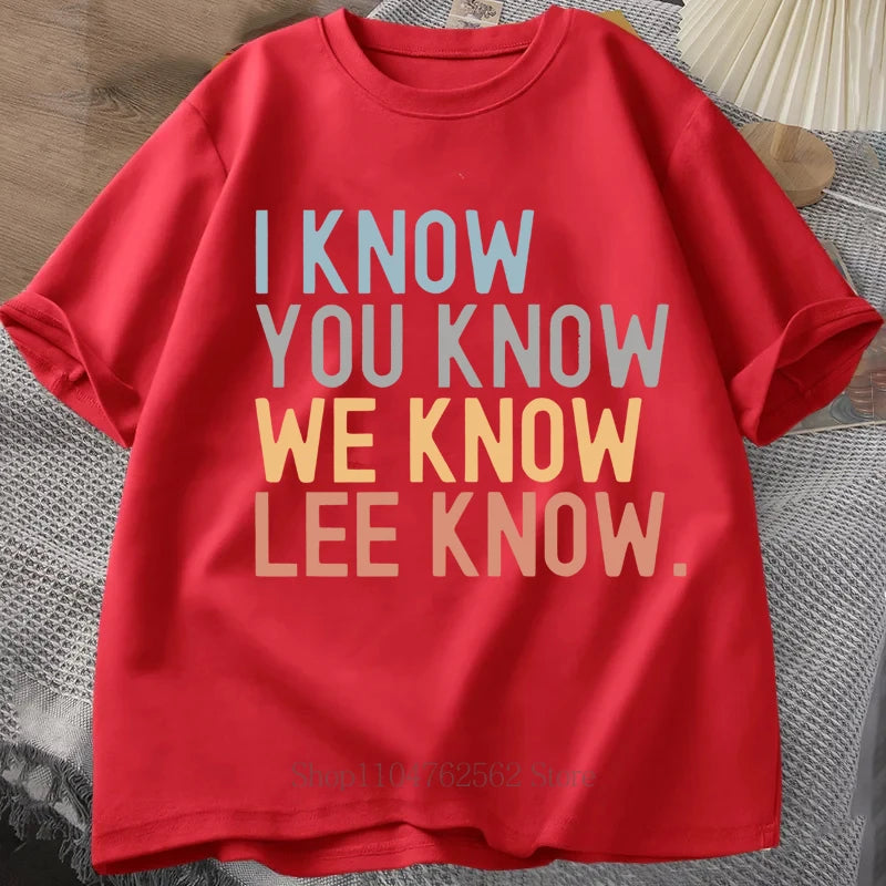 I Know You Know Lee Know Print T-shirts Summer Fashion Funny Casual Tops For Women Men Streetwear O-Neck Short Sleeve T-shirts