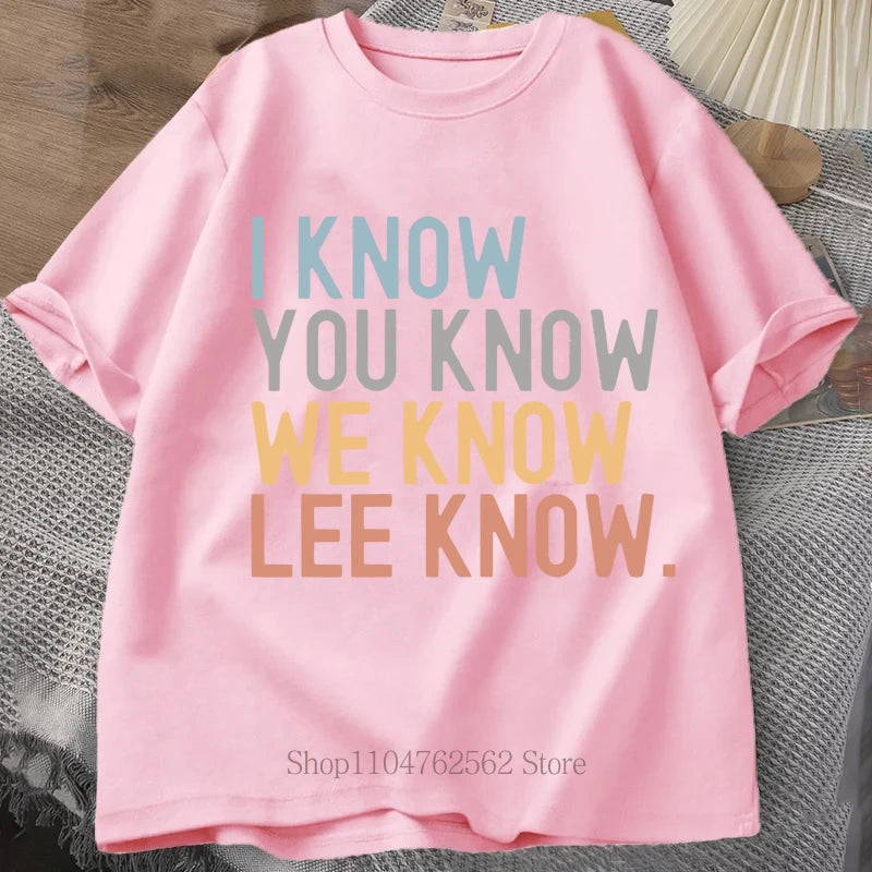 I Know You Know Lee Know Print T-shirts Summer Fashion Funny Casual Tops For Women Men Streetwear O-Neck Short Sleeve T-shirts