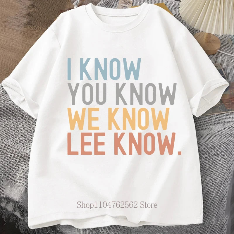 I Know You Know Lee Know Print T-shirts Summer Fashion Funny Casual Tops For Women Men Streetwear O-Neck Short Sleeve T-shirts