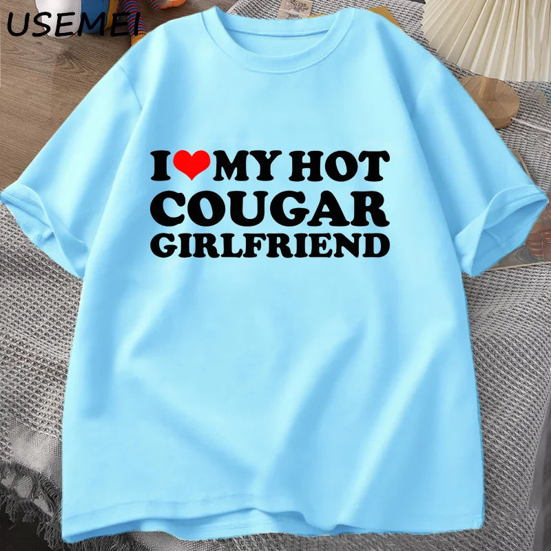 I Love My Hot Cougar Girlfriend T-Shirt Men Funny My Gf Is A Cougar Printed T Shirt Casual Short Sleeve Oneck Cotton Tees